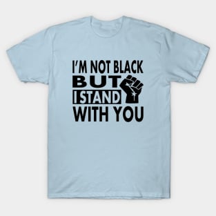 I'm not Black but I Stand With You, BLM Protest, distressed black lives matter, All lives matter T-Shirt